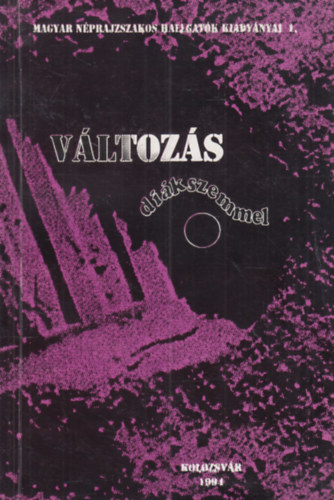 Luk�cs J�nos  (Szerk.) - V�ltoz�s di�kszemmel - (Magyar n�prajzszakos hallgat�k kiadv�nyai 1.) - (dedik�lt)