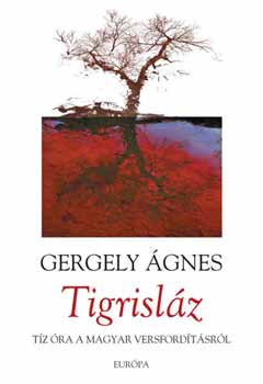 Gergely gnes - Tigrislz - Tz ra a magyar versfordtsrl