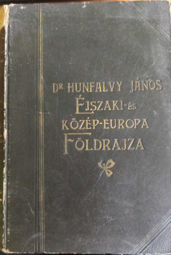 Egyetemes földrajz - különös tekintettel a néprajzi viszonyokra - III. kötet: Éjszaki- és Közép-Európa (A Magyar Tud. Akadémia támogatásával)