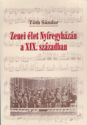 Tth Sndor - Zenei let Nyregyhzn a XIX. szzadban