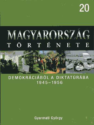 Demokr�ci�b�l a diktat�r�ba, 1945-1956 (Magyarorsz�g t�rt�nete 20.)