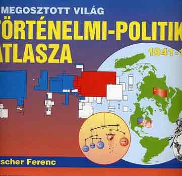 A megosztott vilg trtnelmi-politikai atlasza 1941-1991