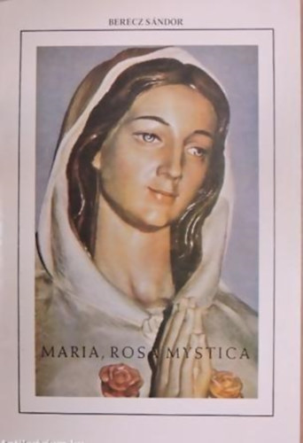 Berecz Sndor - Maria Rosa Mystica