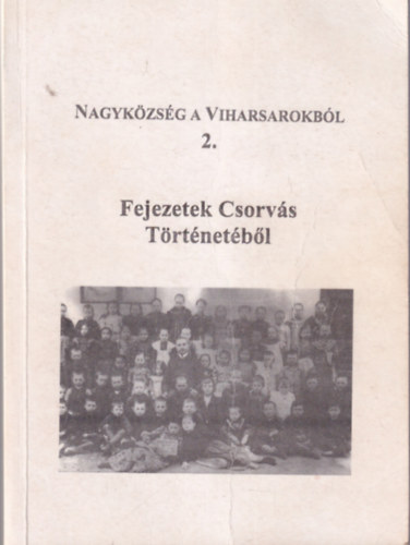 Fejezetek Csorvs Trtnetbl  - Nagykzsg a Viharsarokbl 2.