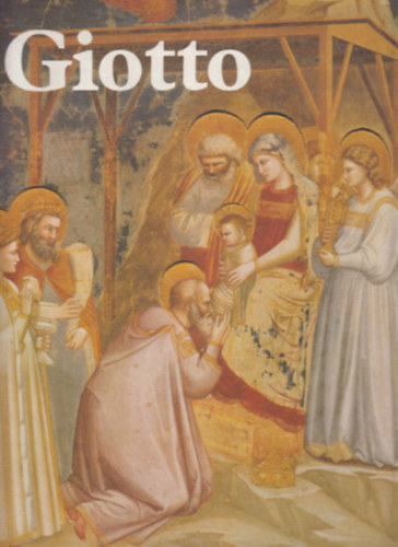 Giancarlo Vigorelli - Edi Baccheschi - Giotto letmve (L'opera completa di Giotto) /A mvszet klasszikusai/