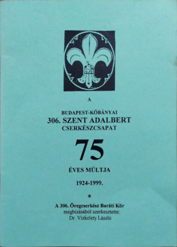 A Budapest-Kbnyai 306. Szent Adalbert Cserkszcsapat 75 ves mltja, 1924-1999