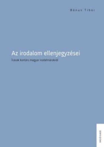 Bnus Tibor - Az irodalom ellenjegyzsei - rsok kortrs magyar irodalmrokrl