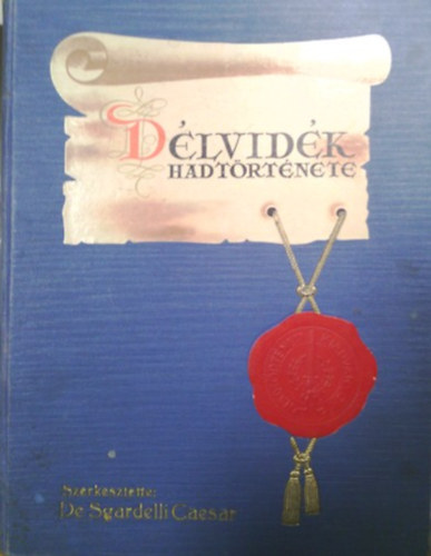 De Sgardelli Caesar  (szerk.) - A Dlvidk hadtrtnete 1914-1918