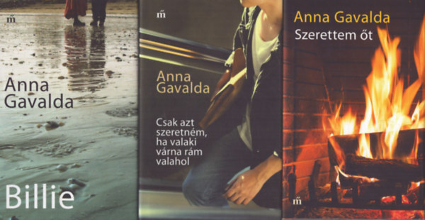 3 db Anna Gavalda ktet: Szerettem t - Csak azt szeretnm, ha valaki vrna rm valahol - Billie
