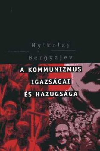 Nyikolaj Bergyajev - A kommunizmus igazságai és hazugsága