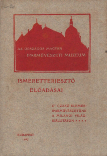 A magyar iparmvszet szereplse a Milni Nemzetkzi Vilgkilltson 1906-ban (Az Orszgos Magyar Iparmvszeti Mzeum eladsai)