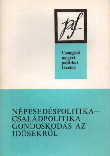 Bessenyei Zsolt - Npesedspolitika- csaldpolitika- gondoskods az idsekrl - Csongrd megyei poltikai fzetek