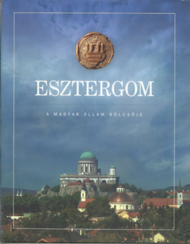 Esztergom, a magyar llam blcsje