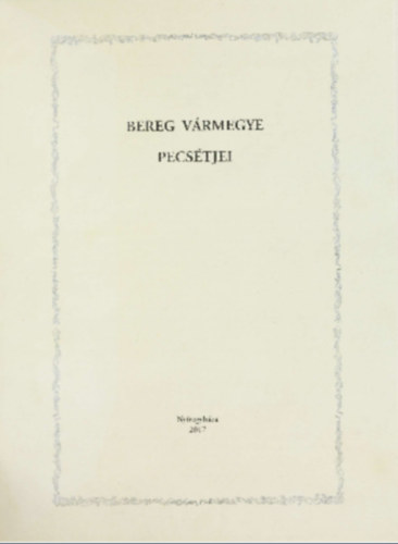Bereg vrmegye pecstjei - A Szabolcs-Szatmr-Bereg Megyei Levltr Kiadvnyai II. Kzlemnyek 47.