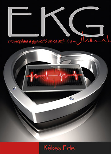 K�kes Ede - EKG enciklop�dia a gyakorl� orvosok sz�m�ra