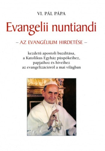 Evangelii nuntiandi. Az evanglium hirdetse kezdet apostoli buzdtsa a Katolikus Egyhz pspkeihez, papjaihoz s hveihez az evangelizcirl a mai vilgban