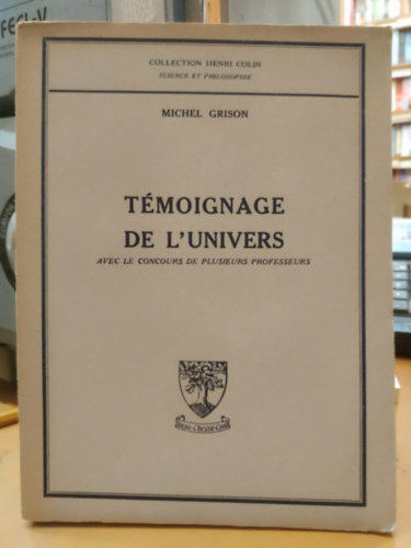 Michel Grison - T�moignage de L'Univers (Az Univerzum Bizonys�gt�tele)(Collection Henri Colin - Science et Philosophie)