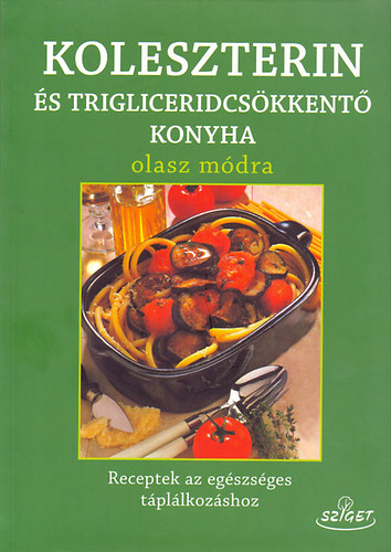 Annamaria Toti; Giuseppe Sangiorgi Cellini - Koleszterin-s trigliceridcskkent konyha olasz mdra
