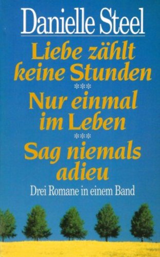 Liebe zhlt keine Stunden, Nur einmal im Leben, Sag niemals adieu - Drei Romane in einem Band