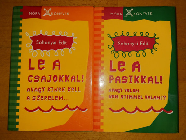 2 knyv Sohonyai Edittl: Le csajokkal! - avagy kinek kell a szerelem? + Le a pasikkal! - Avagy velem nem stimmel valami?
