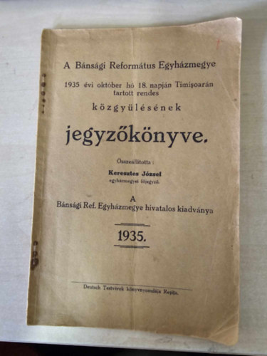 A Bnsgi Reformtus Egyhzmegye 1935 vi oktber h 18.napjn Timisoarn tartott rendes kzgylsnek jegyzknyve