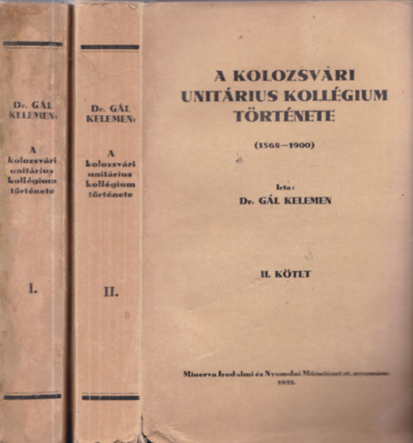 Dr. G�l Kelemen - Dr. G�l Kelemen - A kolozsv�ri unit�rius koll�gium t�rt�nete I-II. (2 k�tet)