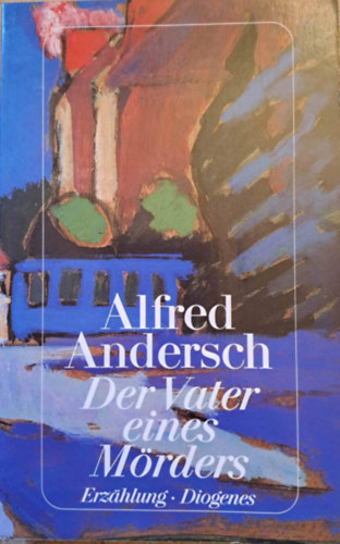Alfred Andersch - Der Vater eines Mrders