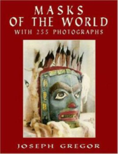Joseph Gregor - Masks of the World - with 255 Photographs