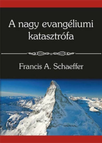 Francis A. Schaeffer - A nagy evangliumi katasztrfa