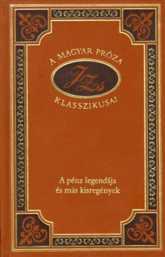 A pnz legendja s ms kisregnyek (A magyar prza klasszikusai 78.)