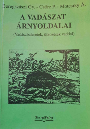 Beregszászi-Csőre-Motesiky - A vadászat árnyoldalai (vadászbalesetek, ütközések vaddal)