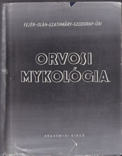 Ol�h D�niel, Szathm�ry Sebesty�n Fej�r Endre - Orvosi mykol�gia