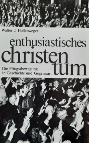 Enthusiastisches Christentum: Die Pfingstbewegung in Geschichte und Gegenwart