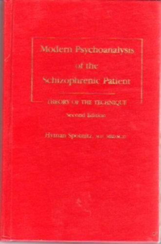 Hyman Spotnitz - Modern Psychoanalysis of the Schizophrenic Patient: Theory of the Technique