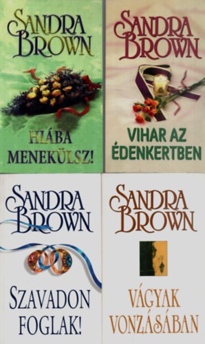 Sandra Brown - 4 db Sandra Brown egytt: Vgyak vonzsban, Hiba meneklsz, Vihar az denkertben, Szavadon foglak.