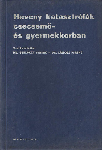 Dr.Gerl�czy Ferenc - Dr.L�ncos Ferenc - Heveny katasztr�f�k csecsem�- �s gyermekkorban