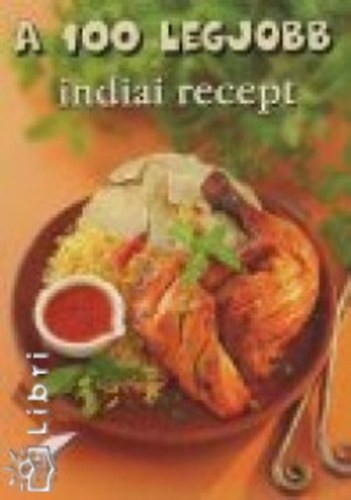 A 100 legjobb indiai recept
