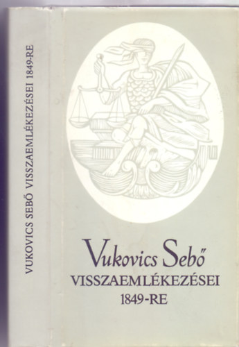 Szerkesztette: Katona Tam�s Vukovics Seb� - Vukovics Seb� visszaeml�kez�sei 1849-re (Bibliotheca Historica)