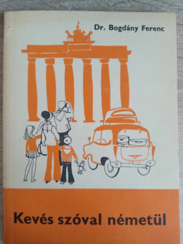 Dr. Dr. Kapitnffy Istvn  Bogdny Ferenc (szerk.), Rogn Mikls (ill.) - Kevs szval nmetl / Leichtes Deutsch (R.sz.: 56113)