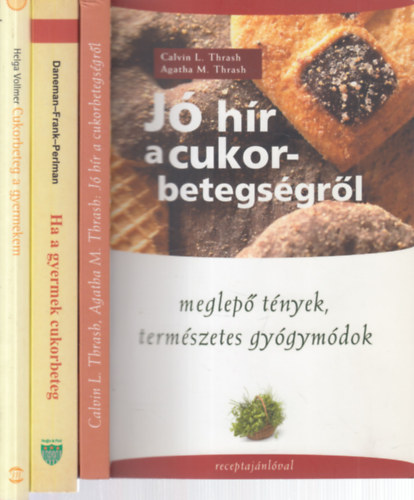 3 db. cukorbetegs�ggel kapcsolatos k�tet (J� h�r a cukorbetegs�gr�l + Ha a gyermek cukorbeteg + Cukorbeteg a gyermekem)