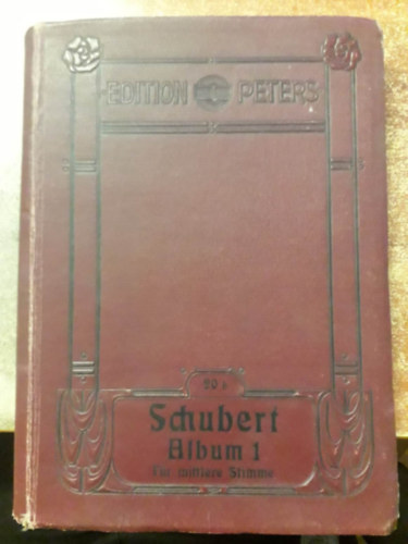 Franz Schubert - Schubert-Album: Sammlung der Lieder fr eine Singstimme mit Pianofortebegleitung Band I ("Dalok gyjtemnye egy hangra zongoraksrettel I. ktet" nmet nyelven)