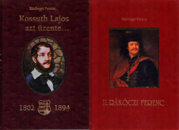 2 db B�nhegyi Ferenc t�rt�nelmi k�tet: II. R�k�czi Ferenc - Kossuth Lajos azt �zente...