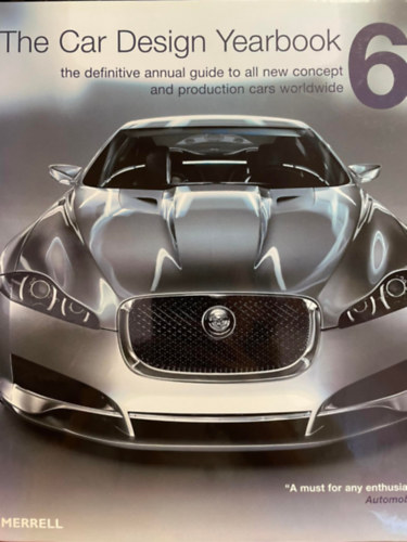 The Car Design Yearbook 6 - the definitive annual guide to all new concept and production cars worldwide ( A vgleges ves tmutat az sszes j koncepci- s sorozatgyrts authoz vilgszerte) ANGOL NYELVEN