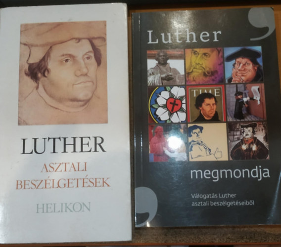 2 db Martin Luther: Asztali beszlgetsek + Luther megmondja (Vlogats Luther asztali beszlgetseibl)
