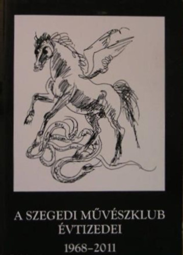 A Szegedi Mvszklub vtizedei 1968-2011