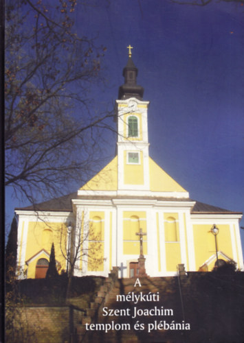 A m�lyk�ti Szent Joachim templom �s pl�b�nia