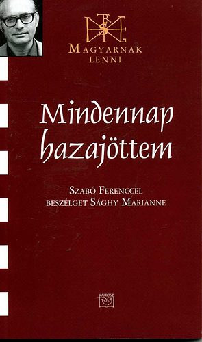 Mindennap hazajttem (Szab Ferenccel beszlget Sghy Marianne)