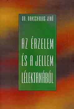 Dr. Ranschburg Jen - Az rzelem s a jellem llektanbl - Fejldsllektani tanulmnyok