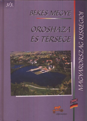 Orosh�za �s t�rs�ge - B�k�s megye (Magyarorsz�g kisr�gi�i 3/3.)