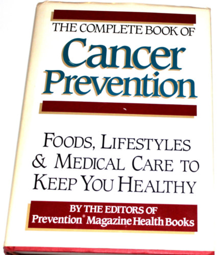 The Complete Book of Cancer Prevention: Food, Lifestyles and Medical Care to Keep You Healthy